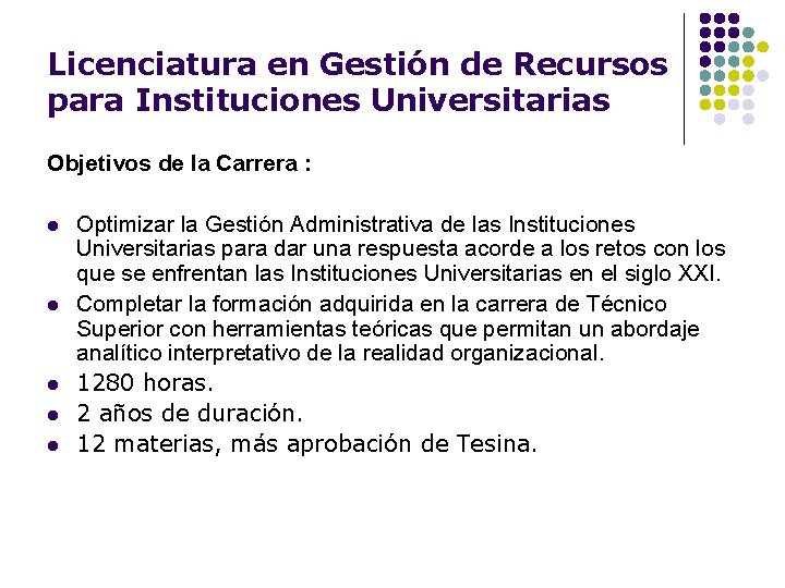 Licenciatura en Gestión de Recursos para Instituciones Universitarias Objetivos de la Carrera : l