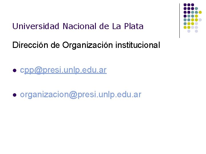 Universidad Nacional de La Plata Dirección de Organización institucional l cpp@presi. unlp. edu. ar