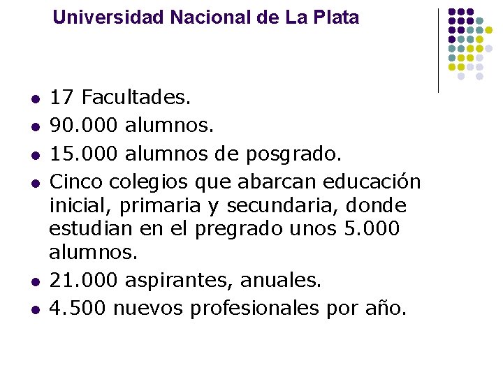 Universidad Nacional de La Plata l l l 17 Facultades. 90. 000 alumnos. 15.