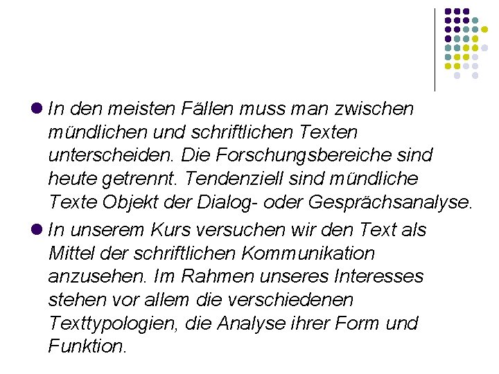  In den meisten Fällen muss man zwischen mündlichen und schriftlichen Texten unterscheiden. Die