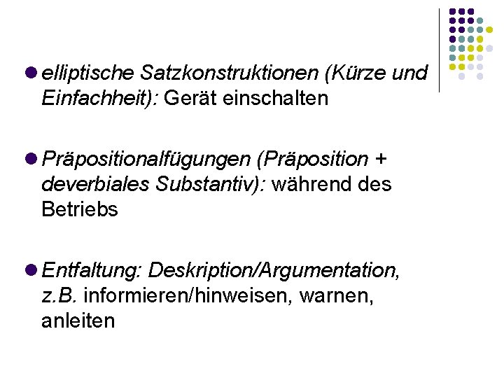  elliptische Satzkonstruktionen (Kürze und Einfachheit): Gerät einschalten Präpositionalfügungen (Präposition + deverbiales Substantiv): während