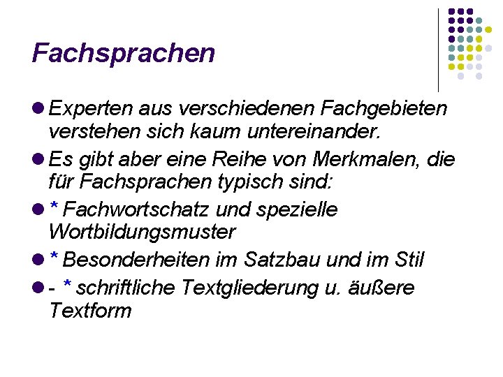 Fachsprachen Experten aus verschiedenen Fachgebieten verstehen sich kaum untereinander. Es gibt aber eine Reihe