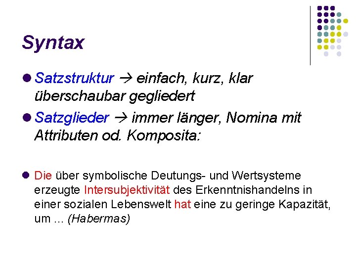 Syntax Satzstruktur einfach, kurz, klar überschaubar gegliedert Satzglieder immer länger, Nomina mit Attributen od.