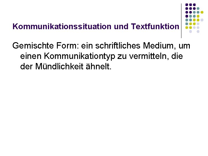 Kommunikationssituation und Textfunktion Gemischte Form: ein schriftliches Medium, um einen Kommunikationtyp zu vermitteln, die