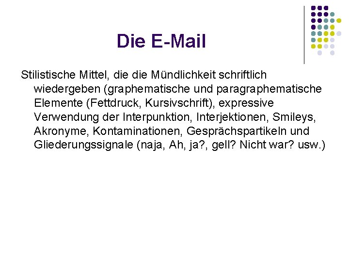 Die E-Mail Stilistische Mittel, die Mündlichkeit schriftlich wiedergeben (graphematische und paragraphematische Elemente (Fettdruck, Kursivschrift),