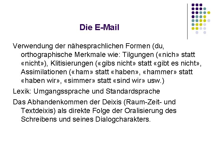 Die E-Mail Verwendung der nähesprachlichen Formen (du, orthographische Merkmale wie: Tilgungen ( «nich» statt