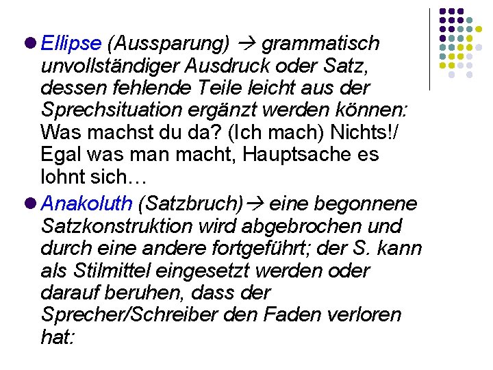  Ellipse (Aussparung) grammatisch unvollständiger Ausdruck oder Satz, dessen fehlende Teile leicht aus der