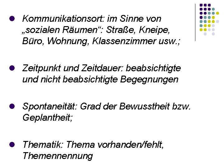  Kommunikationsort: im Sinne von „sozialen Räumen“: Straße, Kneipe, Büro, Wohnung, Klassenzimmer usw. ;