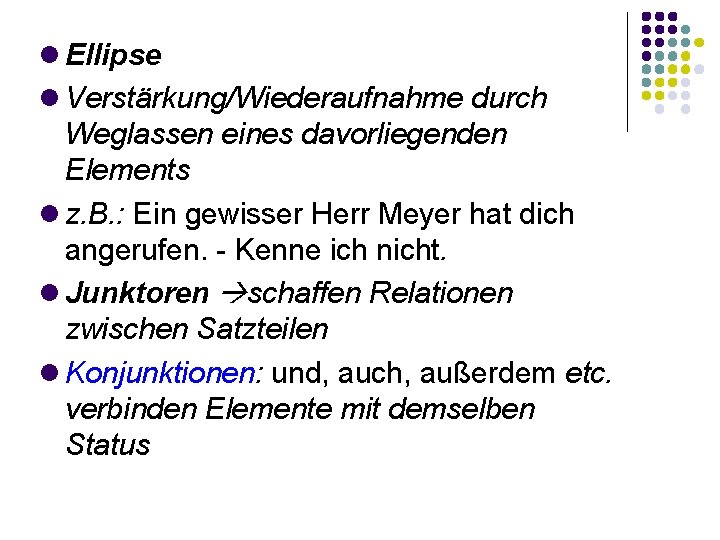  Ellipse Verstärkung/Wiederaufnahme durch Weglassen eines davorliegenden Elements z. B. : Ein gewisser Herr