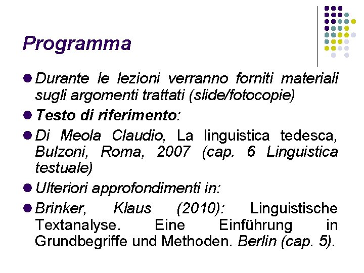 Programma Durante le lezioni verranno forniti materiali sugli argomenti trattati (slide/fotocopie) Testo di riferimento: