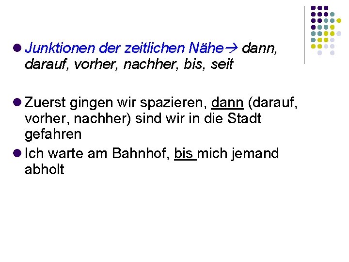  Junktionen der zeitlichen Nähe dann, darauf, vorher, nachher, bis, seit Zuerst gingen wir