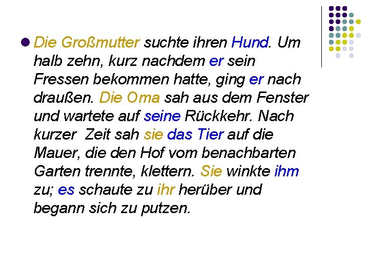  Die Großmutter suchte ihren Hund. Um halb zehn, kurz nachdem er sein Fressen