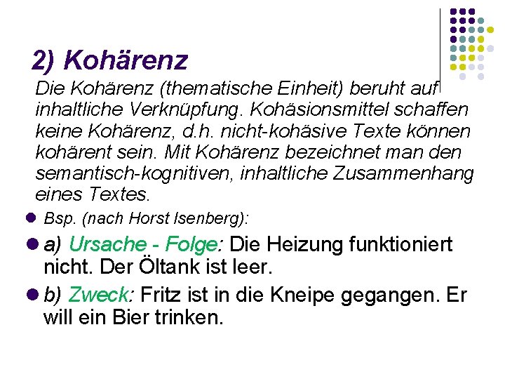 2) Kohärenz Die Kohärenz (thematische Einheit) beruht auf inhaltliche Verknüpfung. Kohäsionsmittel schaffen keine Kohärenz,