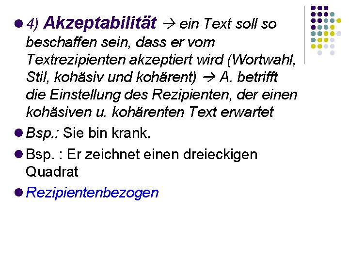  4) Akzeptabilität ein Text soll so beschaffen sein, dass er vom Textrezipienten akzeptiert