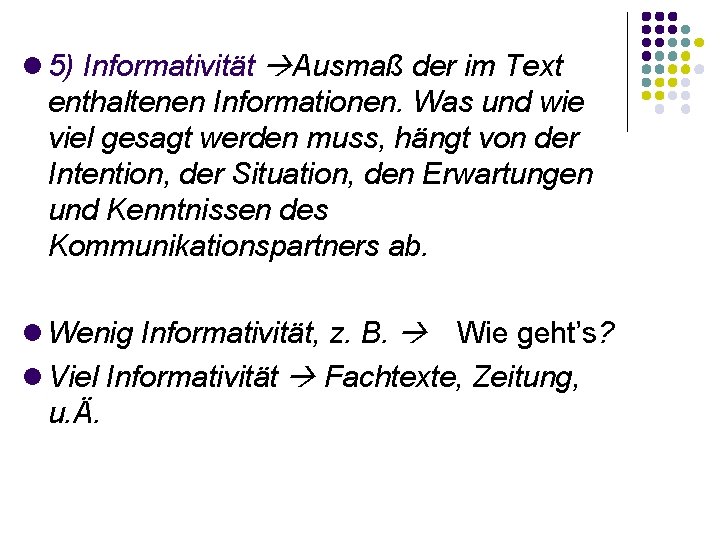  5) Informativität Ausmaß der im Text enthaltenen Informationen. Was und wie viel gesagt