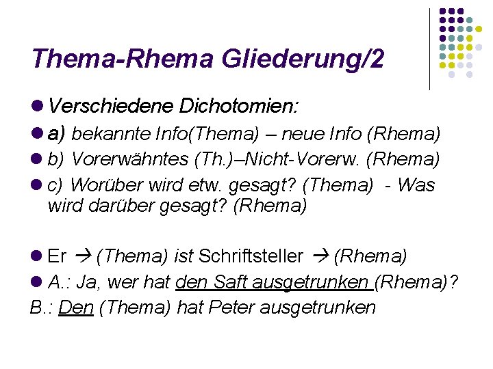 Thema-Rhema Gliederung/2 Verschiedene Dichotomien: a) bekannte Info(Thema) – neue Info (Rhema) b) Vorerwähntes (Th.