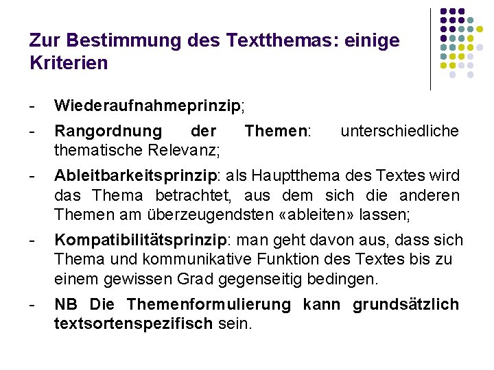 Zur Bestimmung des Textthemas: einige Kriterien - Wiederaufnahmeprinzip; - Ableitbarkeitsprinzip: als Hauptthema des Textes