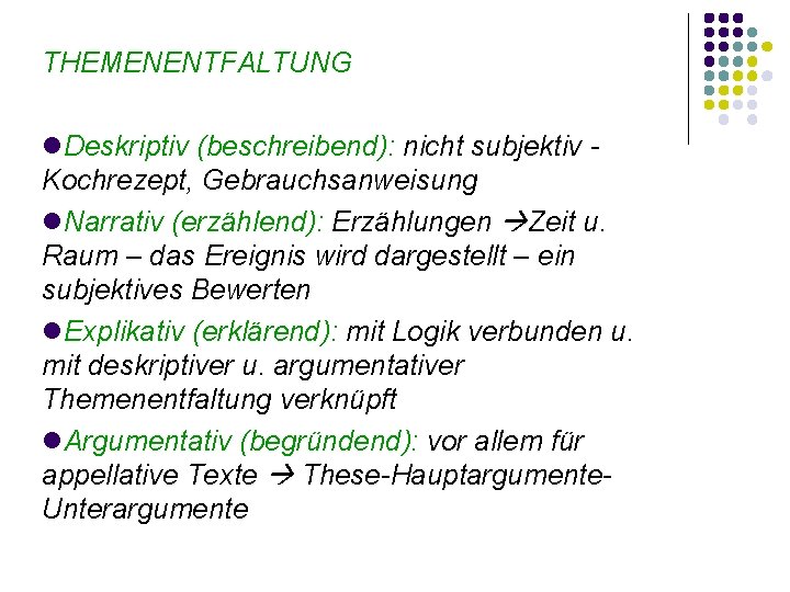 THEMENENTFALTUNG Deskriptiv (beschreibend): nicht subjektiv - Kochrezept, Gebrauchsanweisung Narrativ (erzählend): Erzählungen Zeit u. Raum