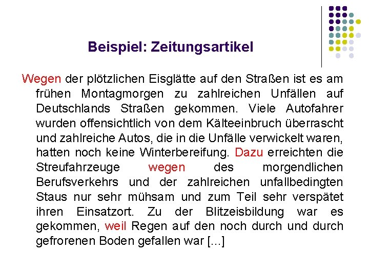 Beispiel: Zeitungsartikel Wegen der plötzlichen Eisglätte auf den Straßen ist es am frühen Montagmorgen