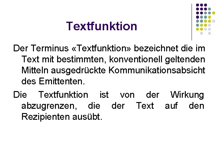 Textfunktion Der Terminus «Textfunktion» bezeichnet die im Text mit bestimmten, konventionell geltenden Mitteln ausgedrückte