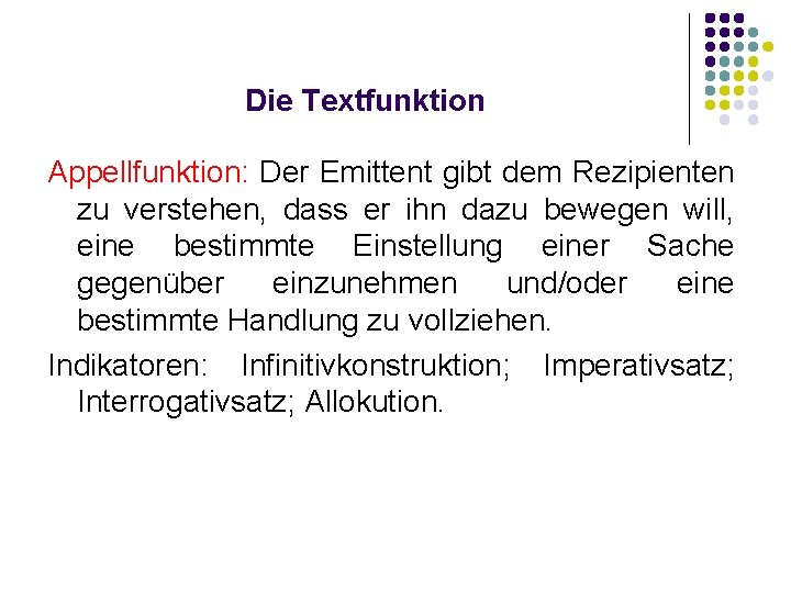 Die Textfunktion Appellfunktion: Der Emittent gibt dem Rezipienten zu verstehen, dass er ihn dazu