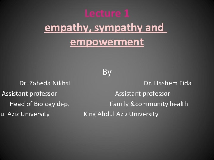 Lecture 1 empathy, sympathy and empowerment Dr. Zaheda Nikhat Assistant professor Head of Biology
