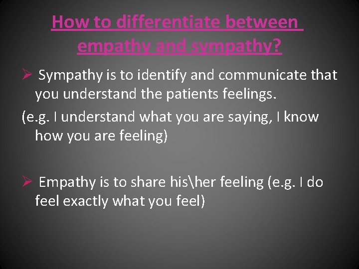 How to differentiate between empathy and sympathy? Ø Sympathy is to identify and communicate