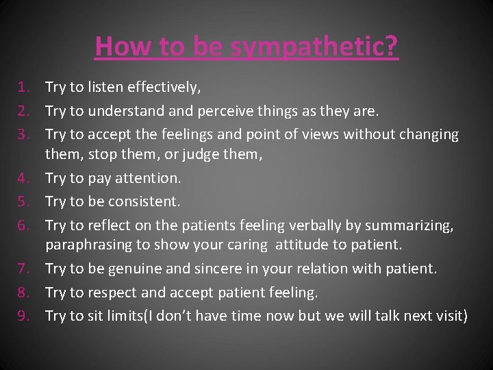 How to be sympathetic? 1. Try to listen effectively, 2. Try to understand perceive