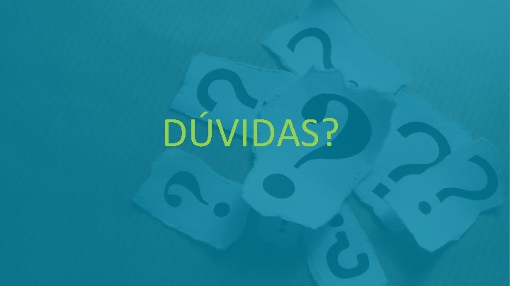 DÚVIDAS? 