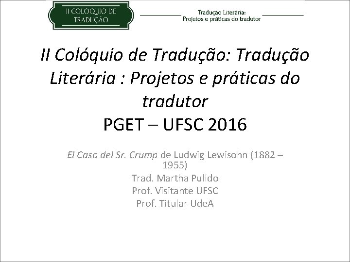 II Colóquio de Tradução: Tradução Literária : Projetos e práticas do tradutor PGET –
