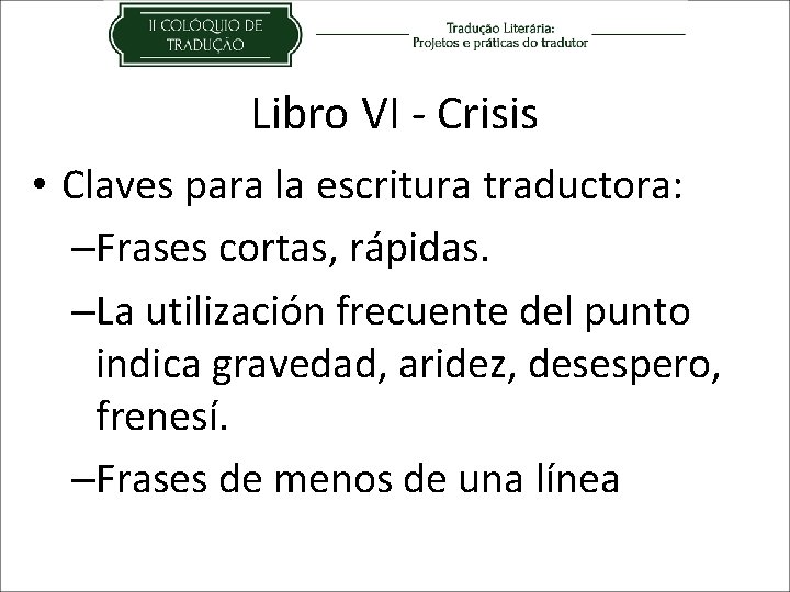 Libro VI - Crisis • Claves para la escritura traductora: –Frases cortas, rápidas. –La