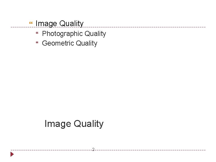  Image Quality Photographic Quality Geometric Quality Image Quality 2 