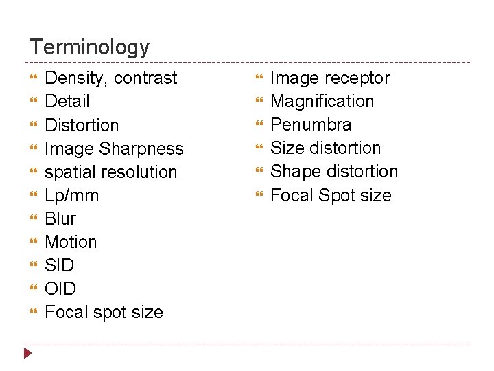 Terminology Density, contrast Detail Distortion Image Sharpness spatial resolution Lp/mm Blur Motion SID OID