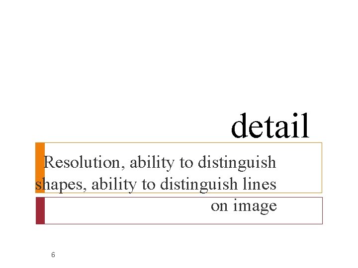 detail Resolution, ability to distinguish shapes, ability to distinguish lines on image 6 