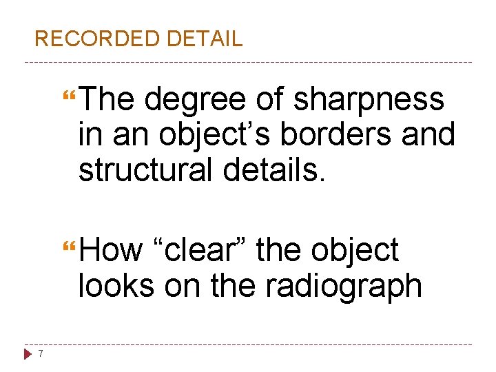 RECORDED DETAIL The degree of sharpness in an object’s borders and structural details. How