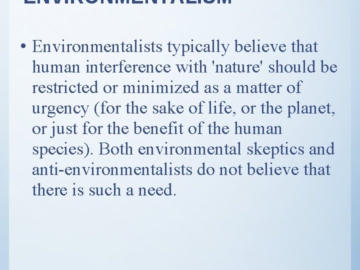 ENVIRONMENTALISM • Environmentalists typically believe that human interference with 'nature' should be restricted or