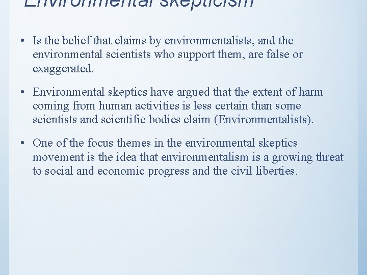 Environmental skepticism • Is the belief that claims by environmentalists, and the environmental scientists