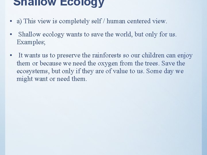 Shallow Ecology • a) This view is completely self / human centered view. •
