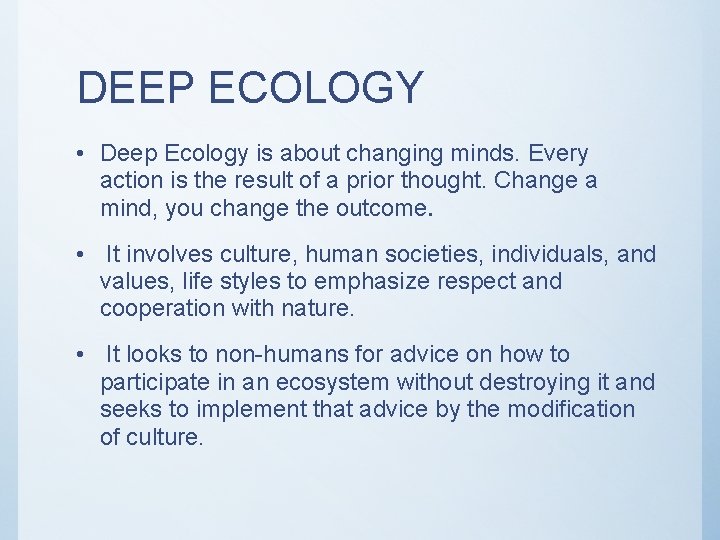 DEEP ECOLOGY • Deep Ecology is about changing minds. Every action is the result