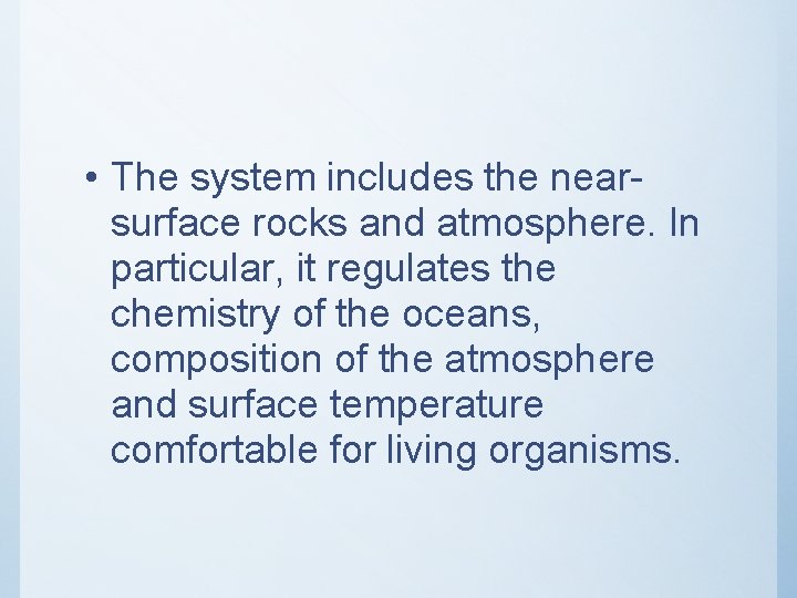  • The system includes the nearsurface rocks and atmosphere. In particular, it regulates