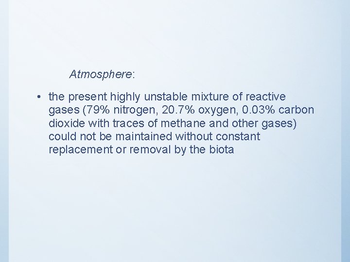 Atmosphere: • the present highly unstable mixture of reactive gases (79% nitrogen, 20. 7%