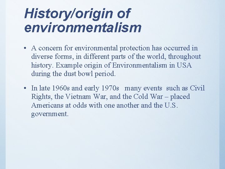 History/origin of environmentalism • A concern for environmental protection has occurred in diverse forms,