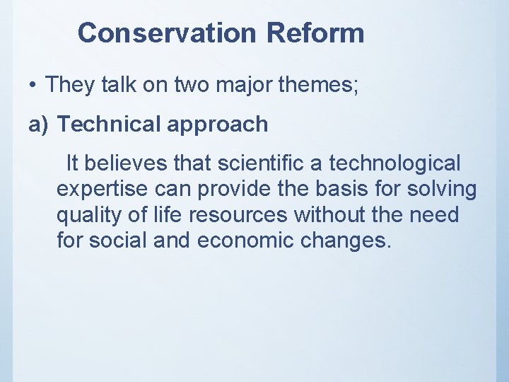 Conservation Reform • They talk on two major themes; a) Technical approach It believes