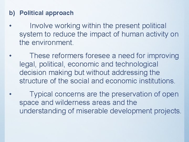 b) Political approach • Involve working within the present political system to reduce the