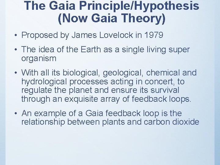 The Gaia Principle/Hypothesis (Now Gaia Theory) • Proposed by James Lovelock in 1979 •