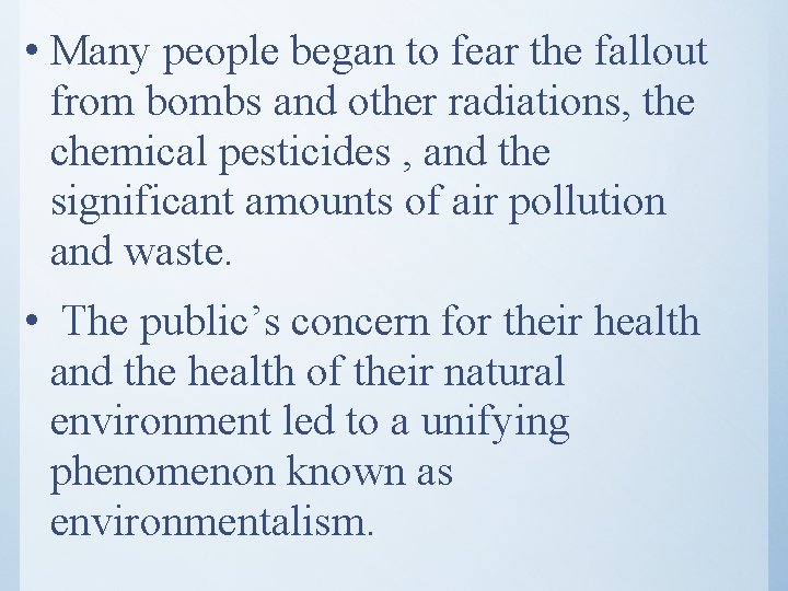  • Many people began to fear the fallout from bombs and other radiations,