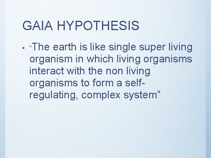 GAIA HYPOTHESIS • “The earth is like single super living organism in which living