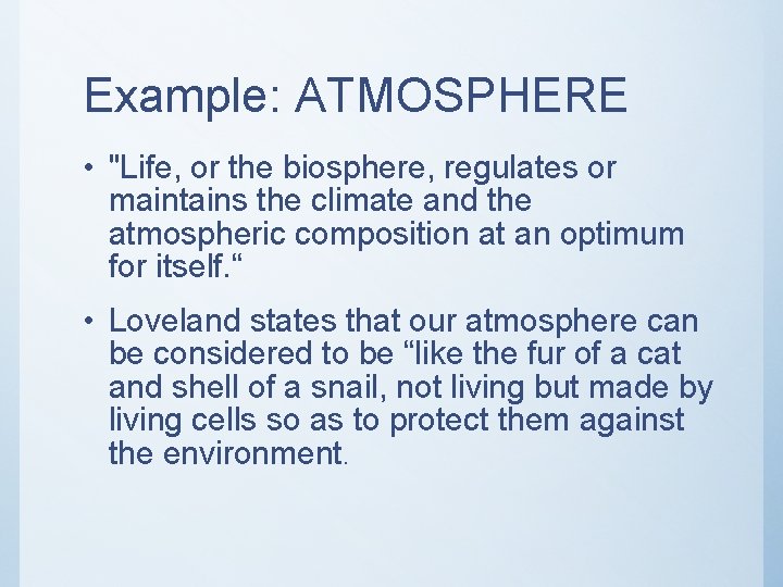 Example: ATMOSPHERE • "Life, or the biosphere, regulates or maintains the climate and the