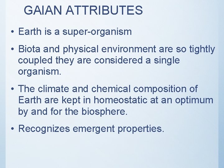 GAIAN ATTRIBUTES • Earth is a super-organism • Biota and physical environment are so