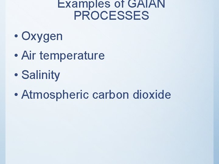 Examples of GAIAN PROCESSES • Oxygen • Air temperature • Salinity • Atmospheric carbon